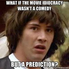 idiocracy